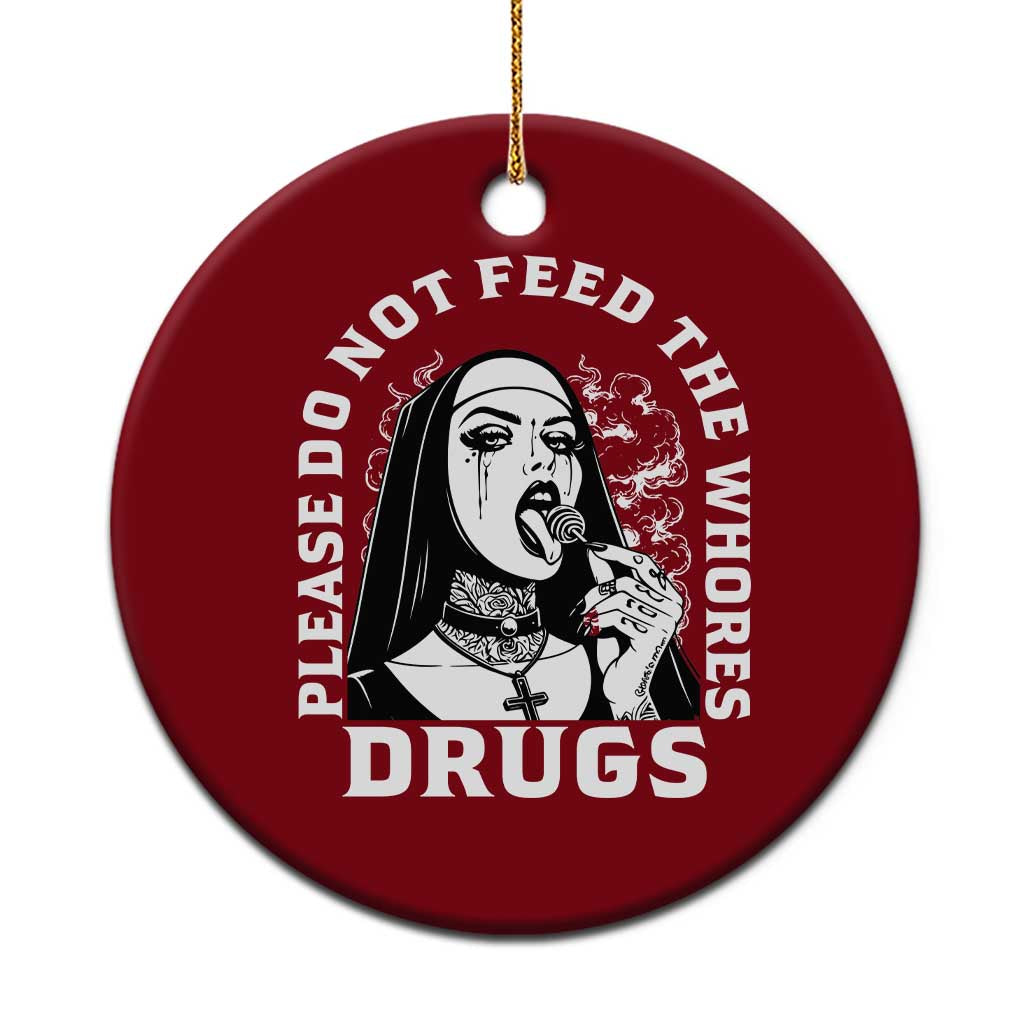 Funny Unholy Nun Ceramic Ornament Please Do Not Feed The Whores Drugs