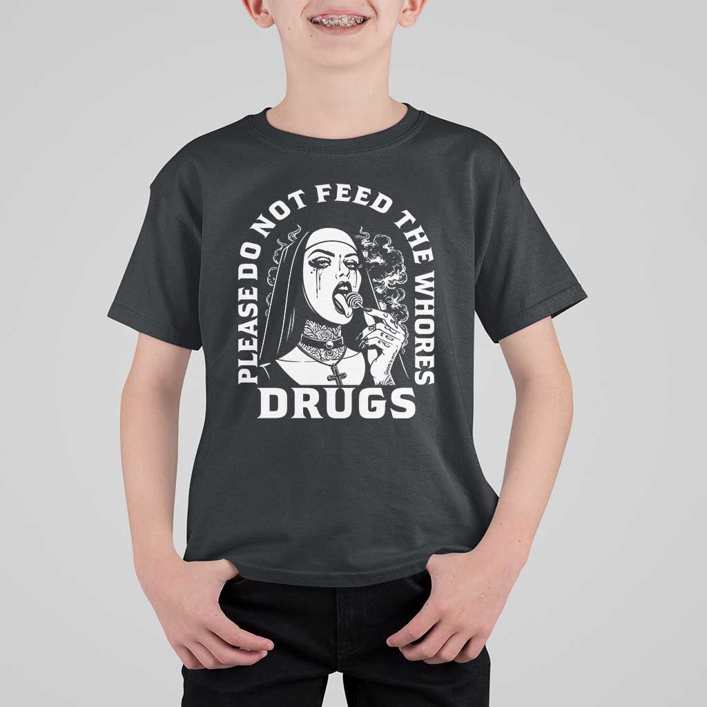 Funny Unholy Nun T Shirt For Kid Please Do Not Feed The Whores Drugs