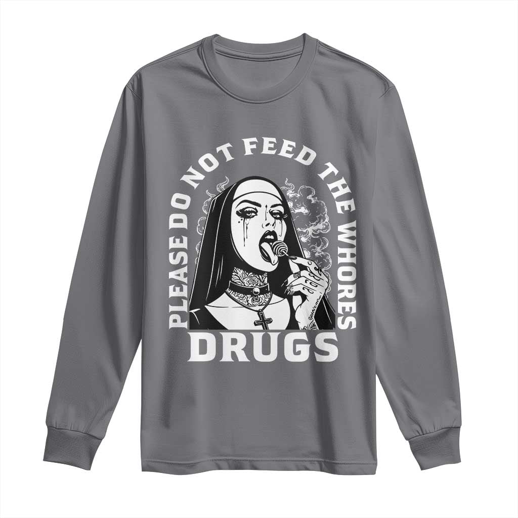 Funny Unholy Nun Long Sleeve Shirt Please Do Not Feed The Whores Drugs