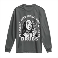 Funny Unholy Nun Long Sleeve Shirt Please Do Not Feed The Whores Drugs