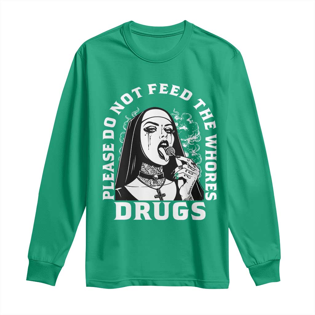Funny Unholy Nun Long Sleeve Shirt Please Do Not Feed The Whores Drugs