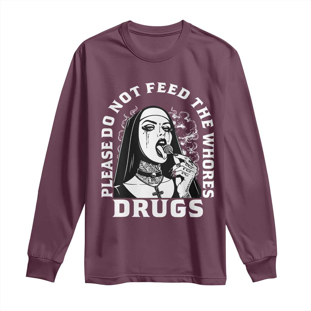 Funny Unholy Nun Long Sleeve Shirt Please Do Not Feed The Whores Drugs