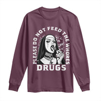 Funny Unholy Nun Long Sleeve Shirt Please Do Not Feed The Whores Drugs