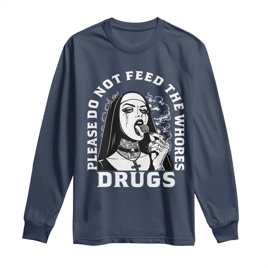 Funny Unholy Nun Long Sleeve Shirt Please Do Not Feed The Whores Drugs