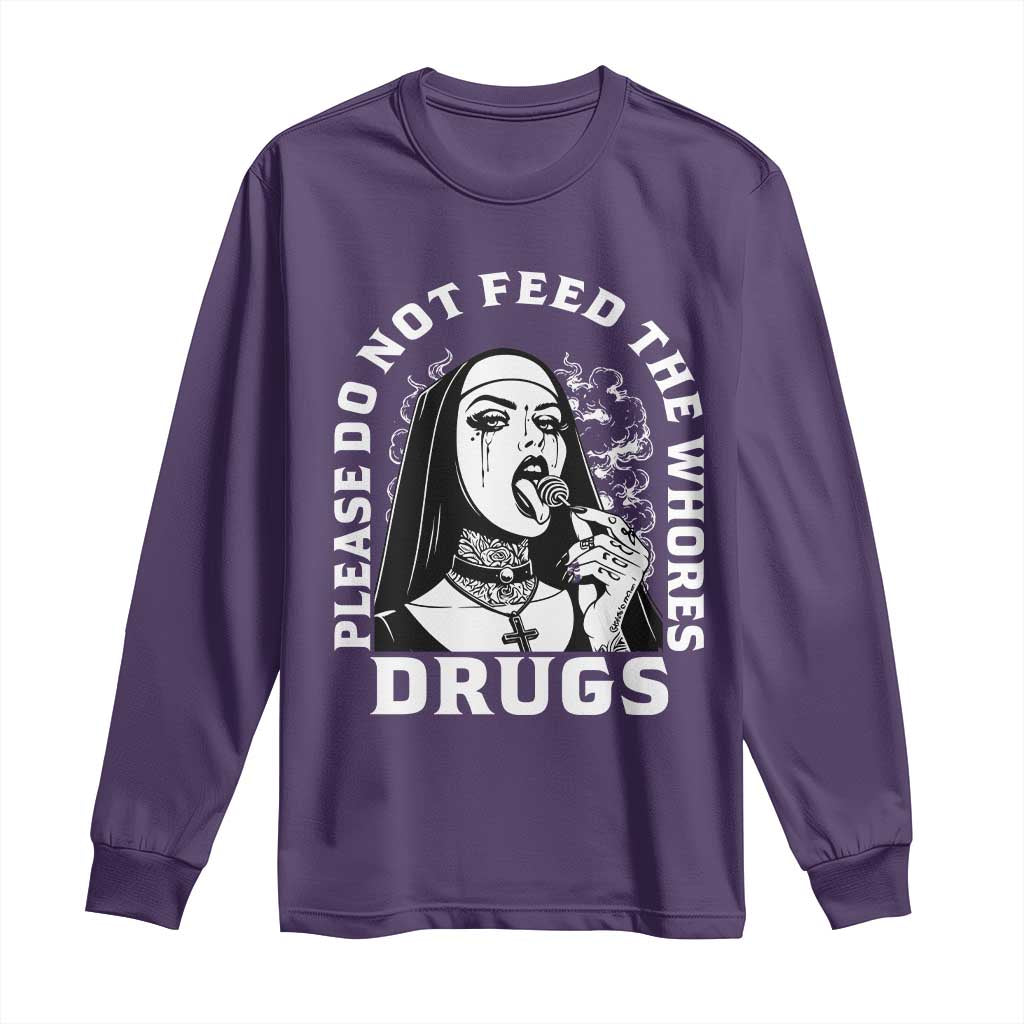 Funny Unholy Nun Long Sleeve Shirt Please Do Not Feed The Whores Drugs