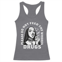 Funny Unholy Nun Racerback Tank Top Please Do Not Feed The Whores Drugs