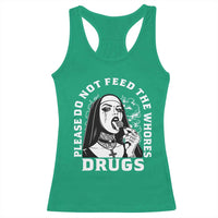Funny Unholy Nun Racerback Tank Top Please Do Not Feed The Whores Drugs