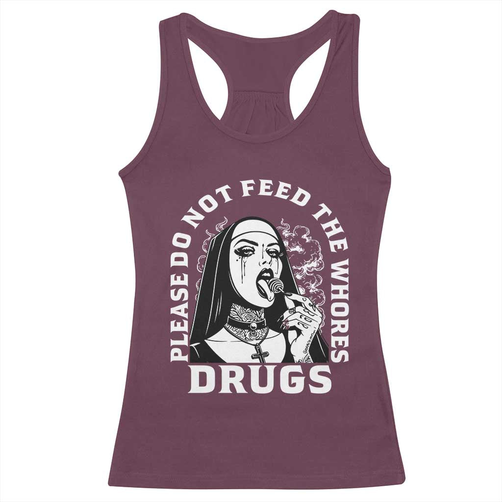 Funny Unholy Nun Racerback Tank Top Please Do Not Feed The Whores Drugs