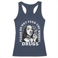 Funny Unholy Nun Racerback Tank Top Please Do Not Feed The Whores Drugs