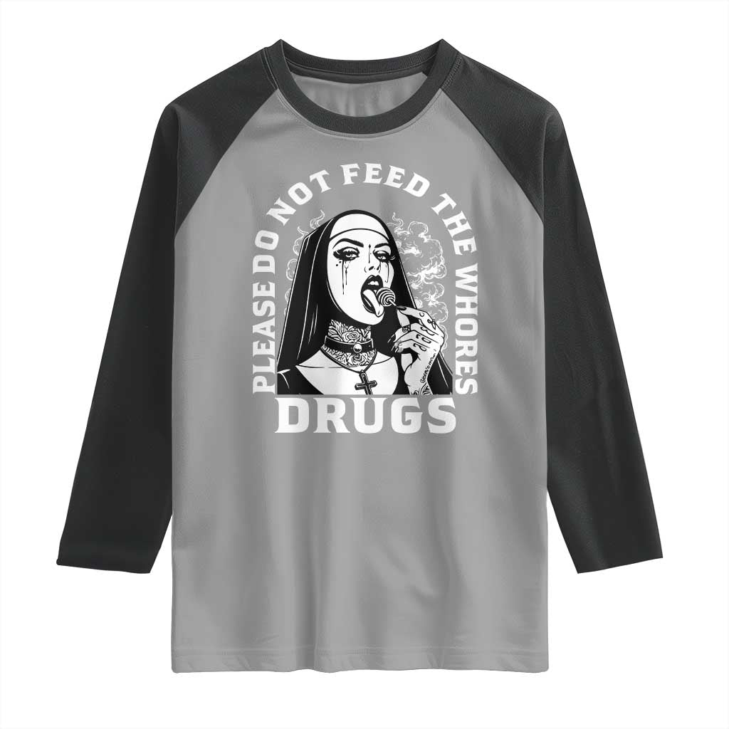 Funny Unholy Nun Raglan Shirt Please Do Not Feed The Whores Drugs
