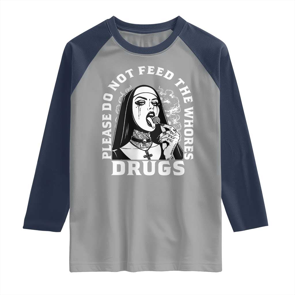 Funny Unholy Nun Raglan Shirt Please Do Not Feed The Whores Drugs