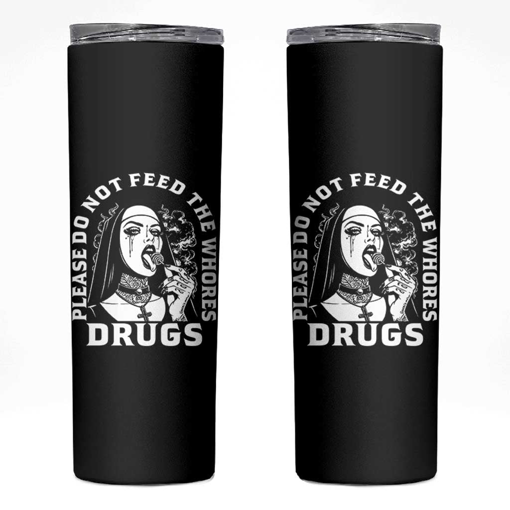 Funny Unholy Nun Skinny Tumbler Please Do Not Feed The Whores Drugs