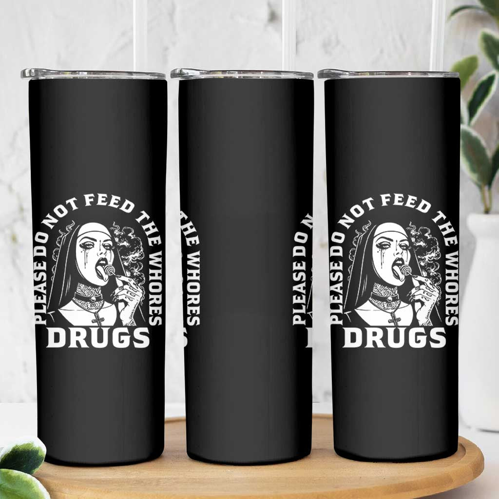 Funny Unholy Nun Skinny Tumbler Please Do Not Feed The Whores Drugs