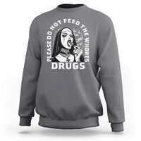 Funny Unholy Nun Sweatshirt Please Do Not Feed The Whores Drugs