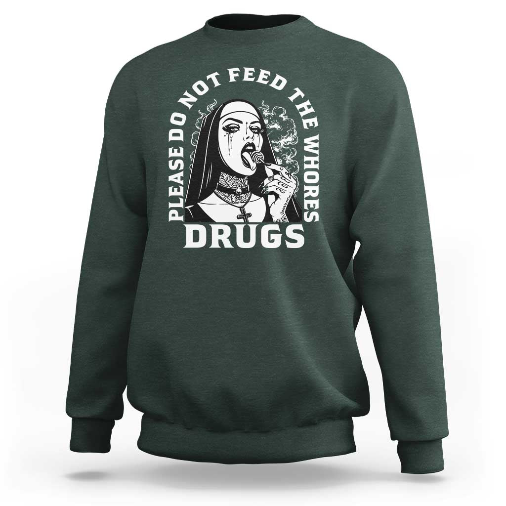 Funny Unholy Nun Sweatshirt Please Do Not Feed The Whores Drugs