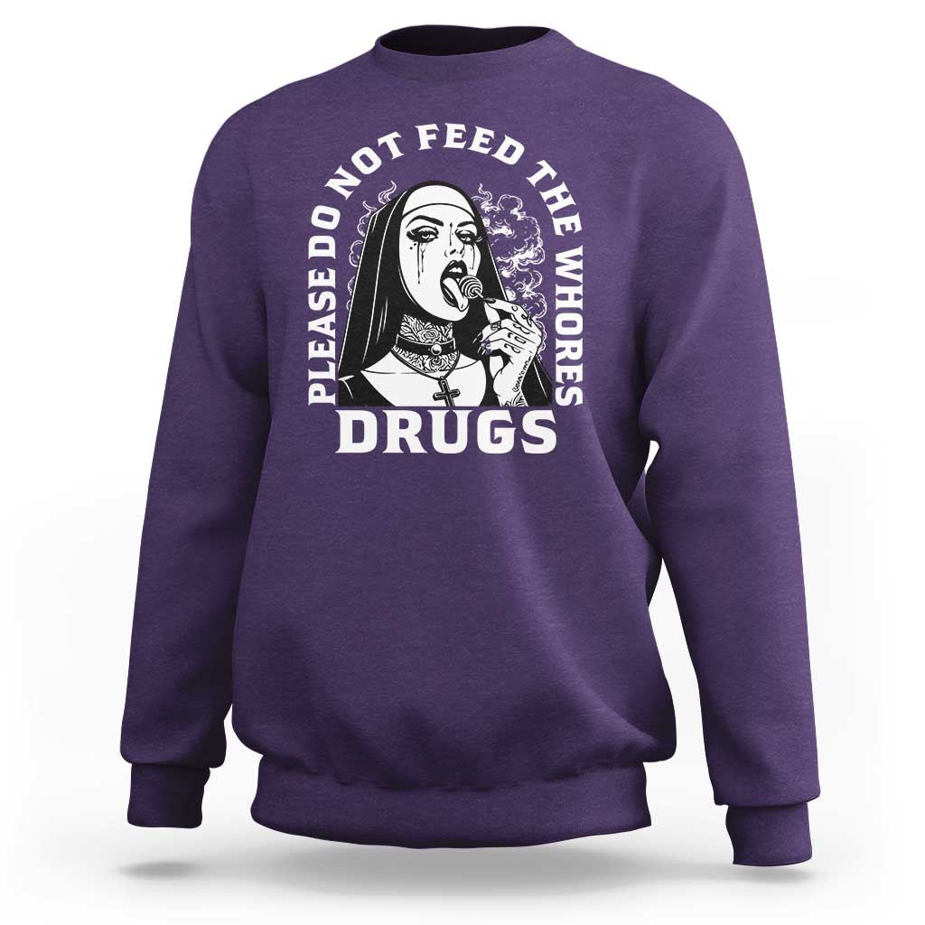 Funny Unholy Nun Sweatshirt Please Do Not Feed The Whores Drugs