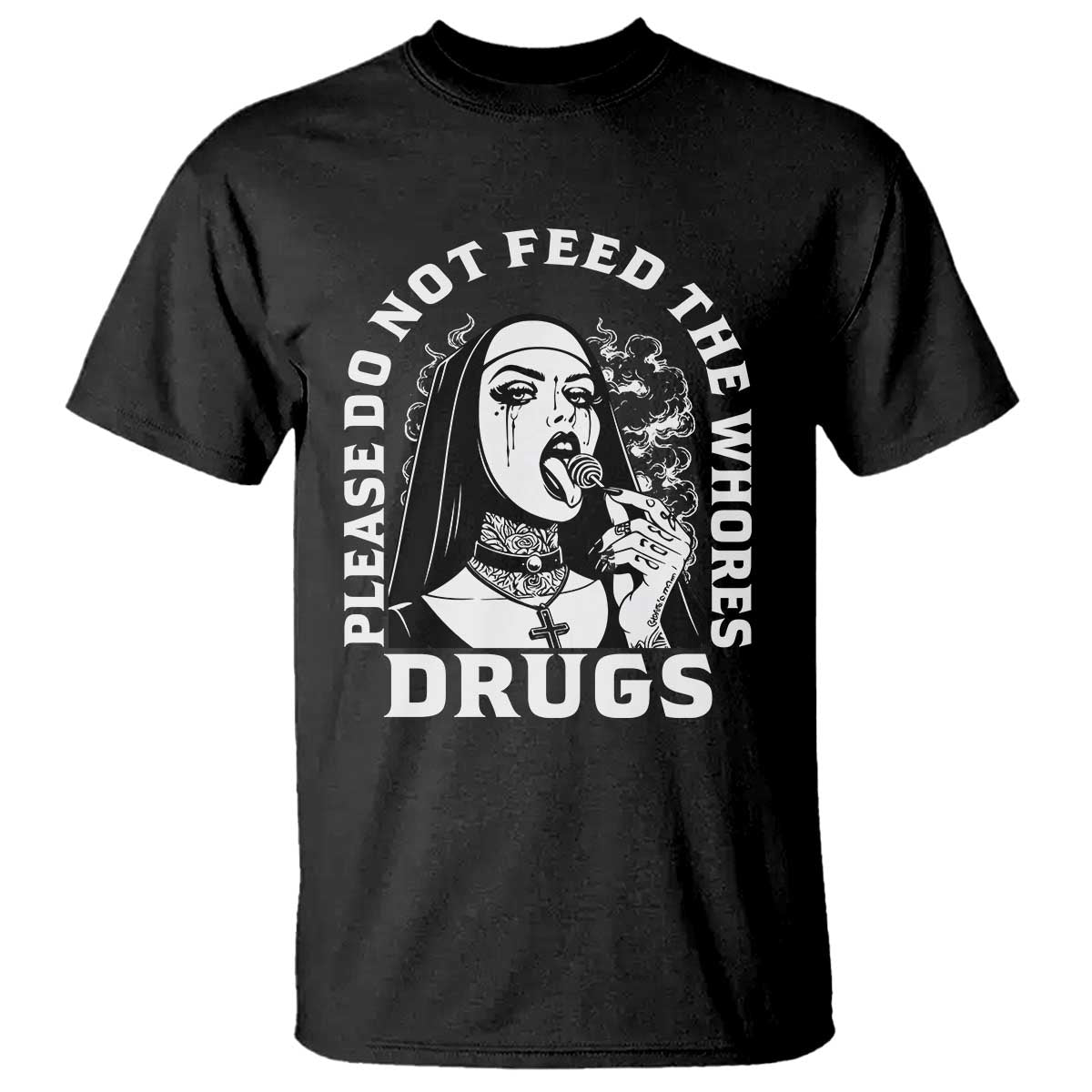 Funny Unholy Nun T Shirt Please Do Not Feed The Whores Drugs