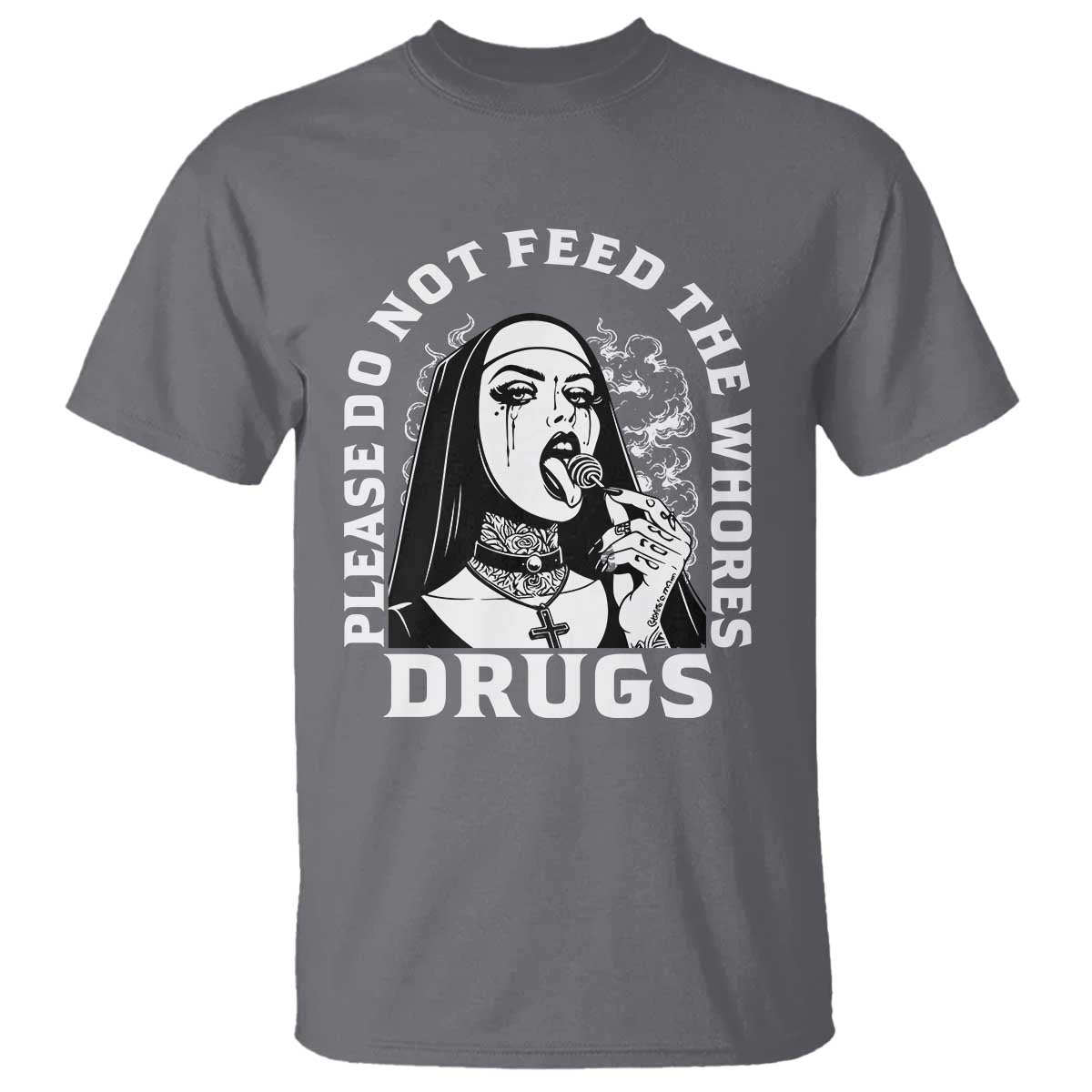 Funny Unholy Nun T Shirt Please Do Not Feed The Whores Drugs