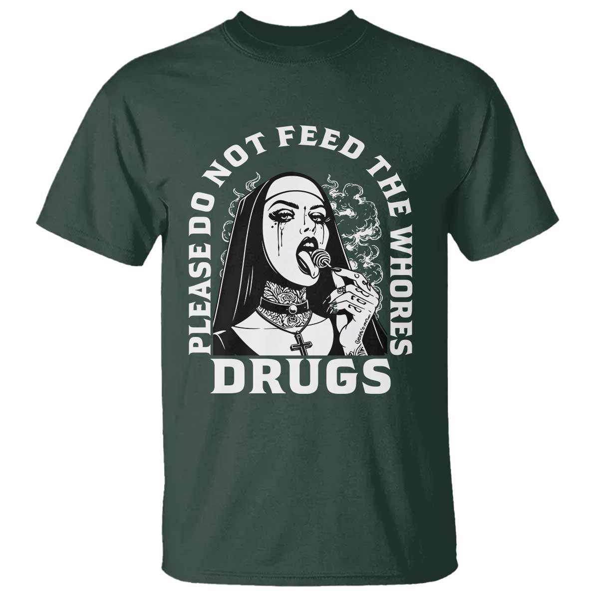 Funny Unholy Nun T Shirt Please Do Not Feed The Whores Drugs