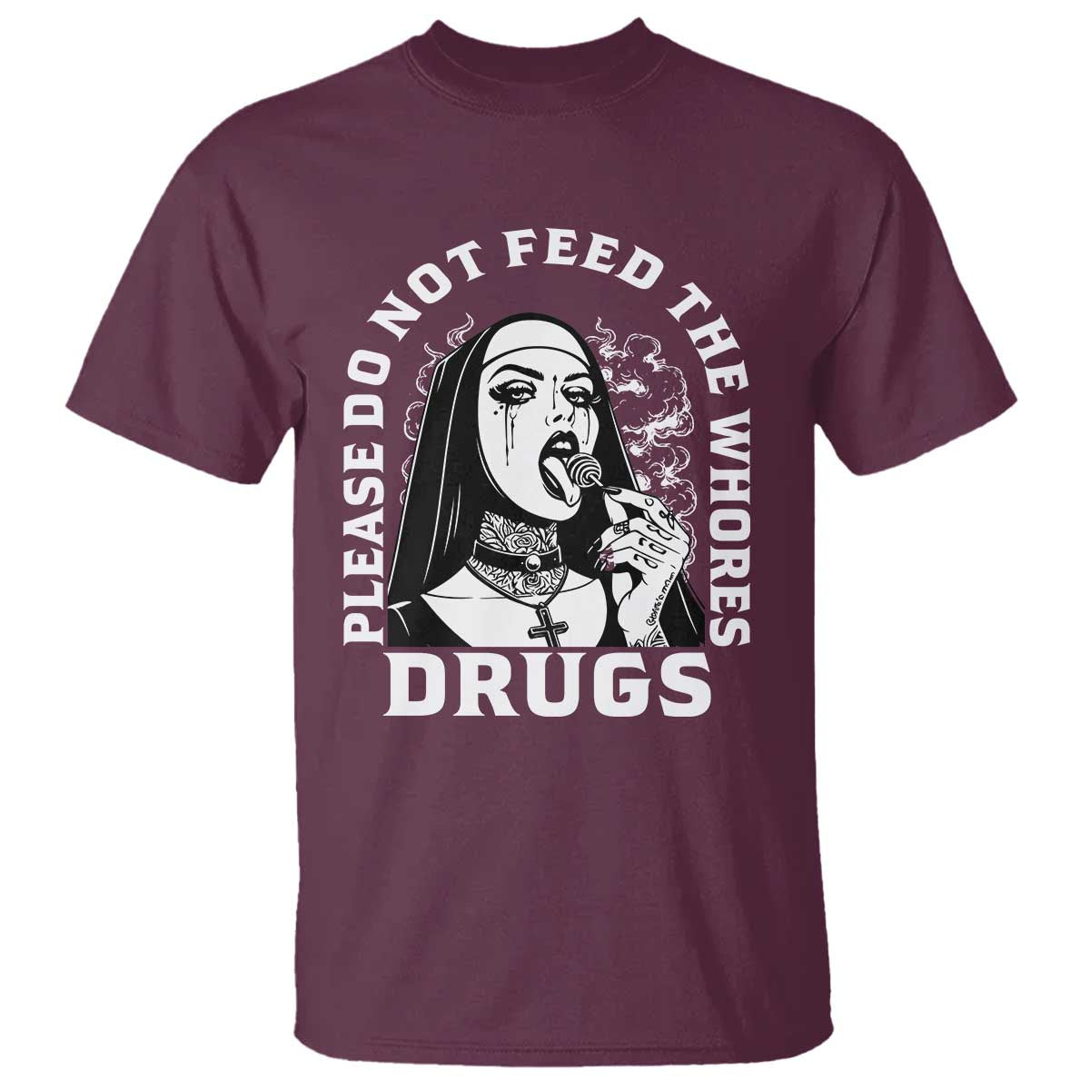 Funny Unholy Nun T Shirt Please Do Not Feed The Whores Drugs