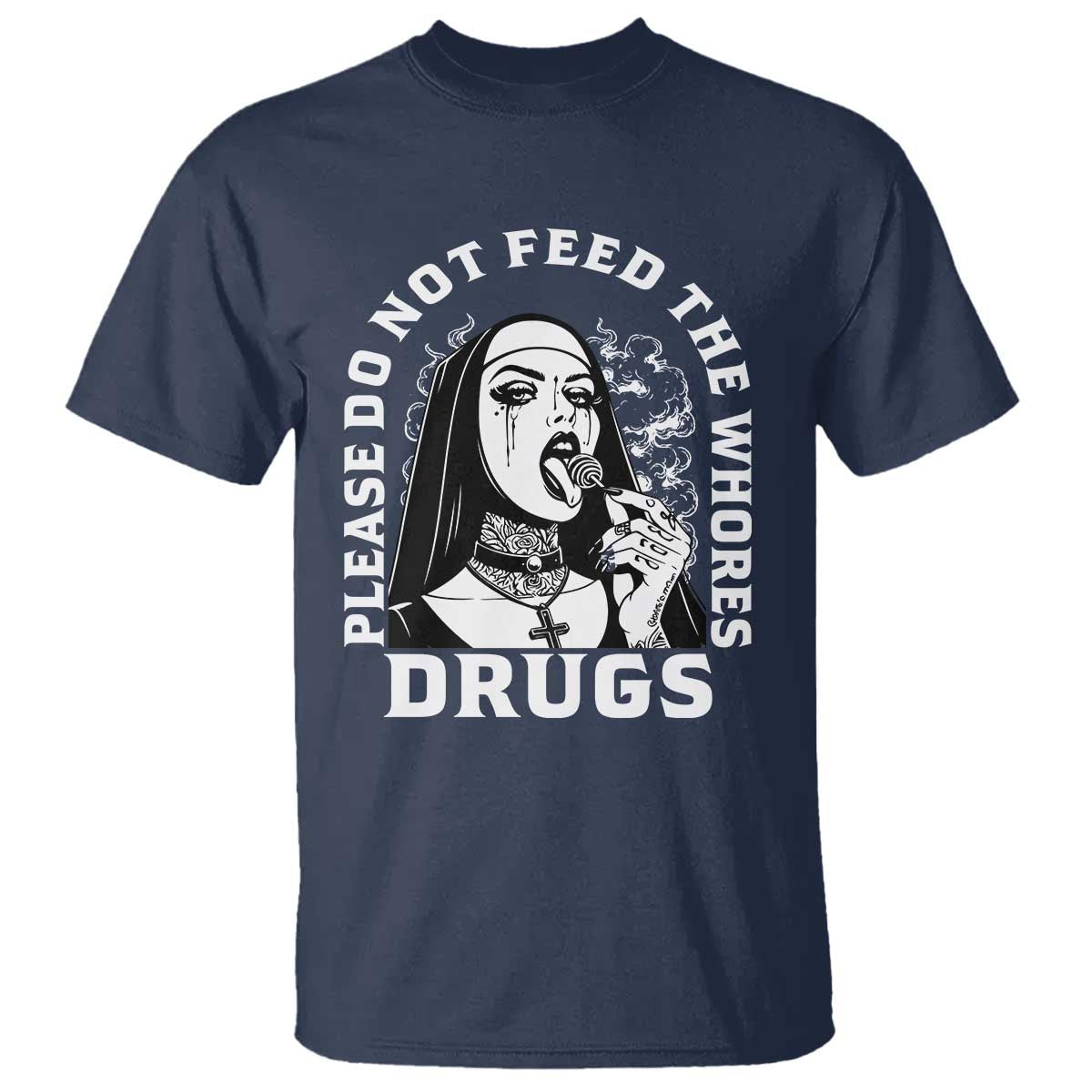Funny Unholy Nun T Shirt Please Do Not Feed The Whores Drugs