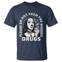 Funny Unholy Nun T Shirt Please Do Not Feed The Whores Drugs