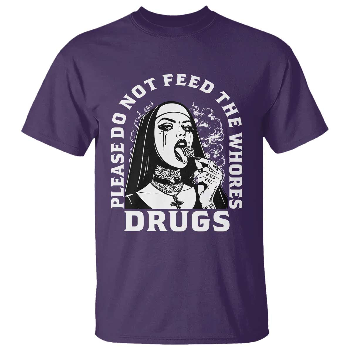 Funny Unholy Nun T Shirt Please Do Not Feed The Whores Drugs