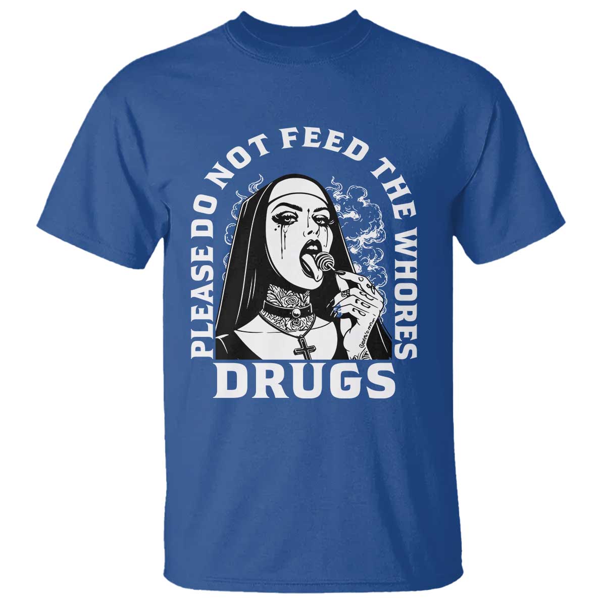 Funny Unholy Nun T Shirt Please Do Not Feed The Whores Drugs