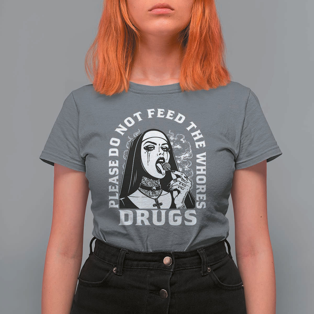 Funny Unholy Nun T Shirt For Women Please Do Not Feed The Whores Drugs