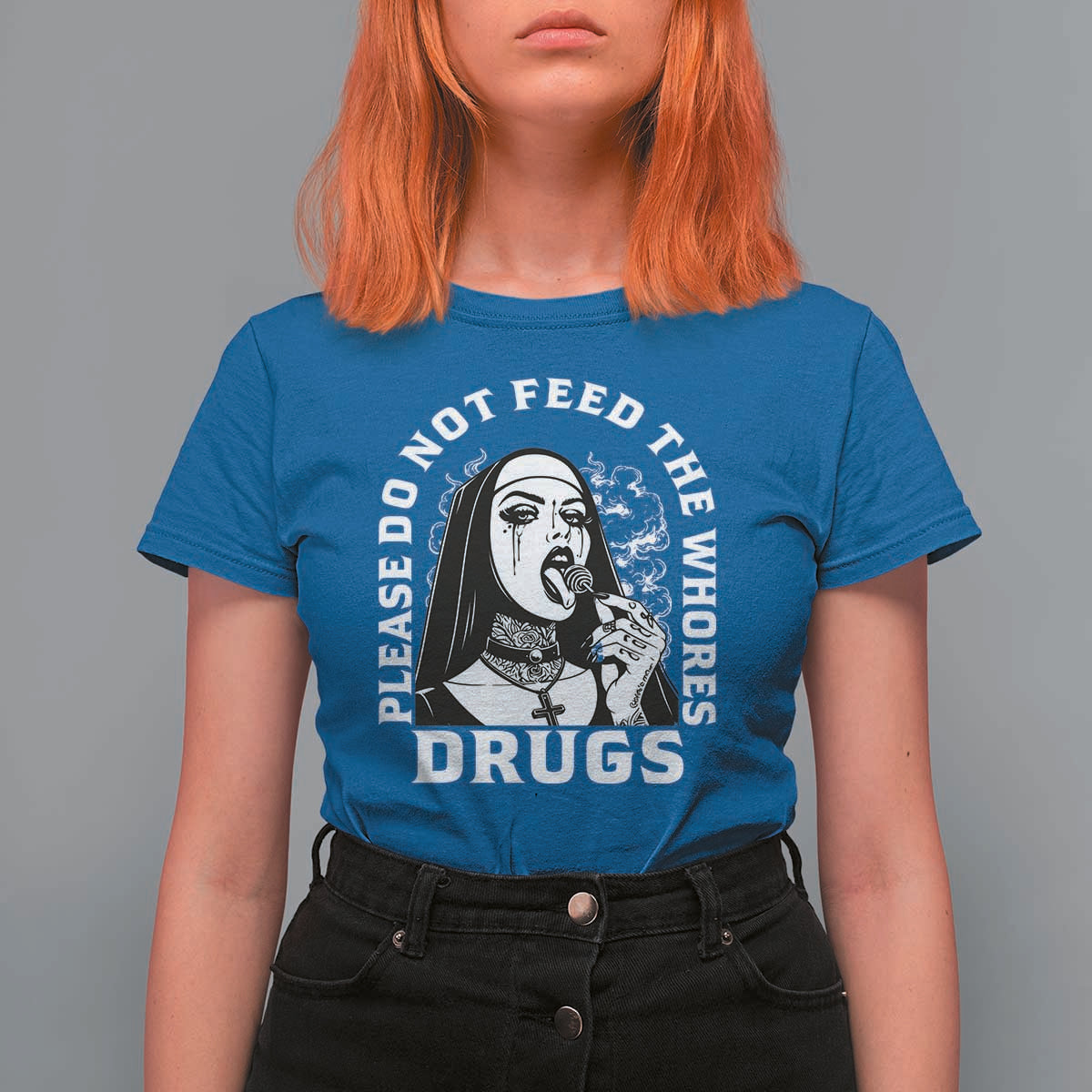 Funny Unholy Nun T Shirt For Women Please Do Not Feed The Whores Drugs