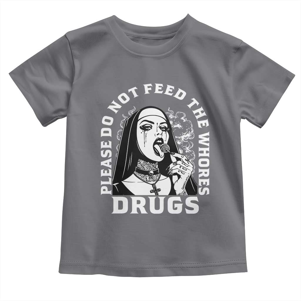 Funny Unholy Nun Toddler T Shirt Please Do Not Feed The Whores Drugs