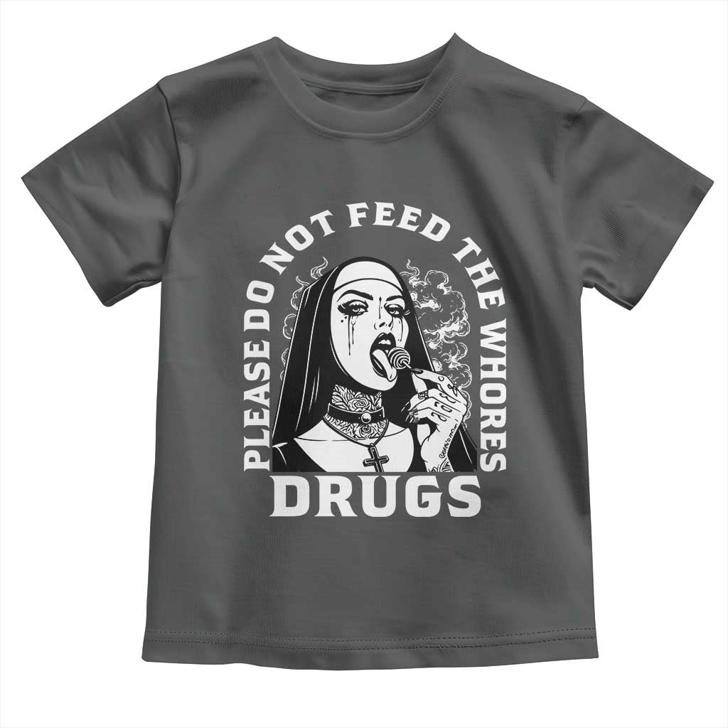 Funny Unholy Nun Toddler T Shirt Please Do Not Feed The Whores Drugs