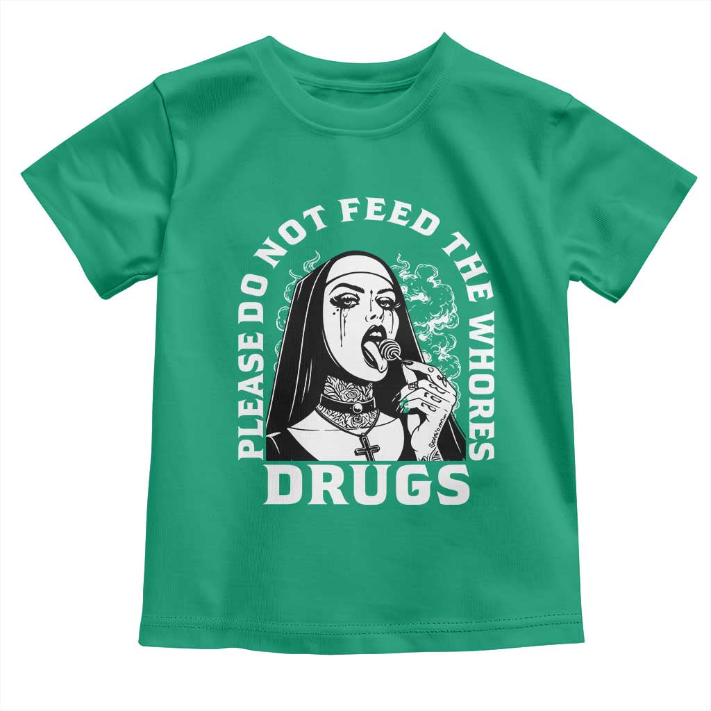 Funny Unholy Nun Toddler T Shirt Please Do Not Feed The Whores Drugs