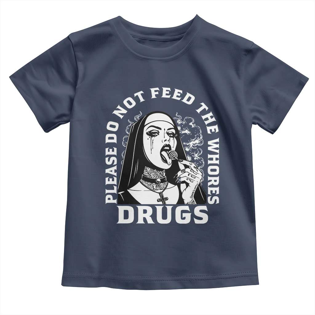 Funny Unholy Nun Toddler T Shirt Please Do Not Feed The Whores Drugs