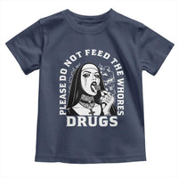 Funny Unholy Nun Toddler T Shirt Please Do Not Feed The Whores Drugs
