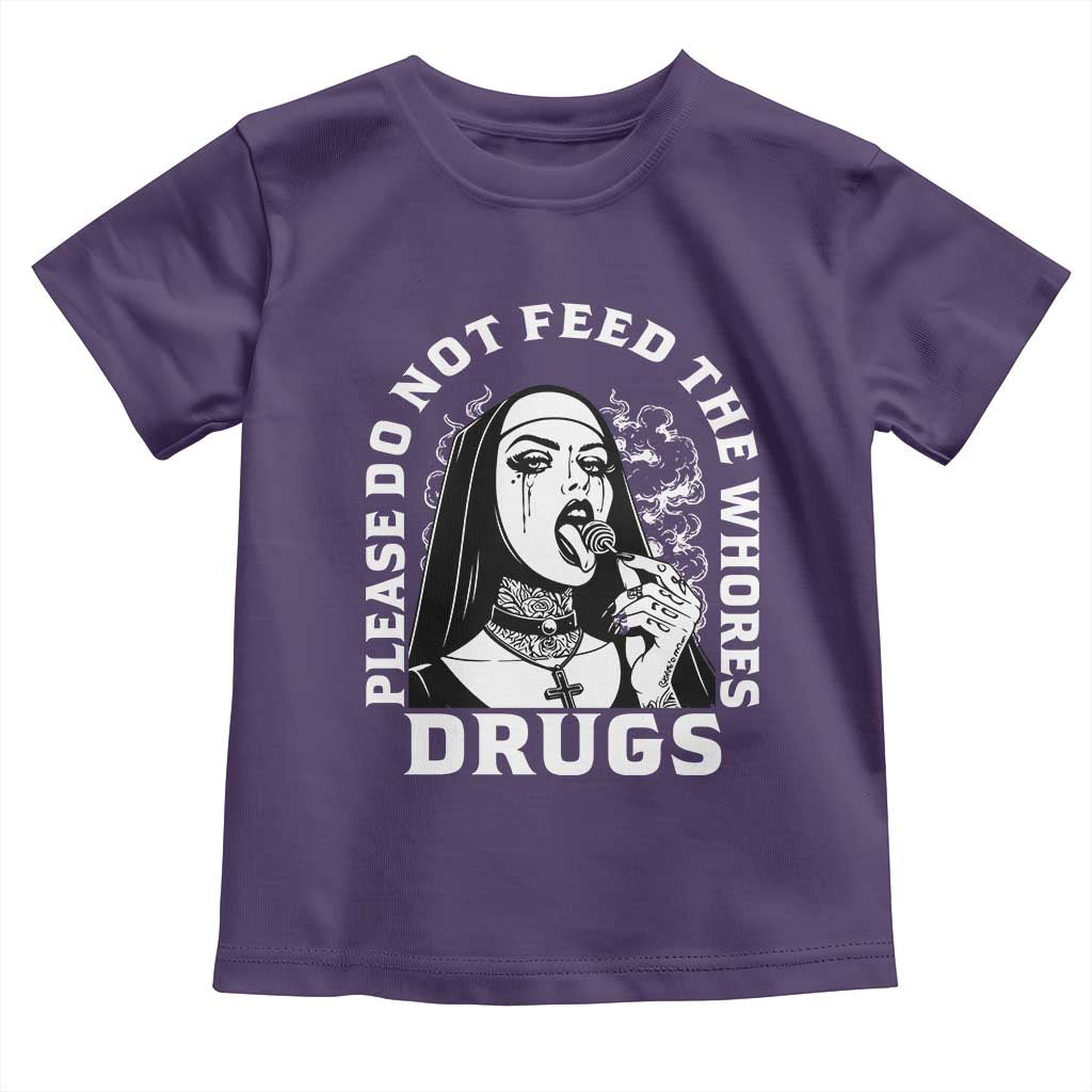 Funny Unholy Nun Toddler T Shirt Please Do Not Feed The Whores Drugs