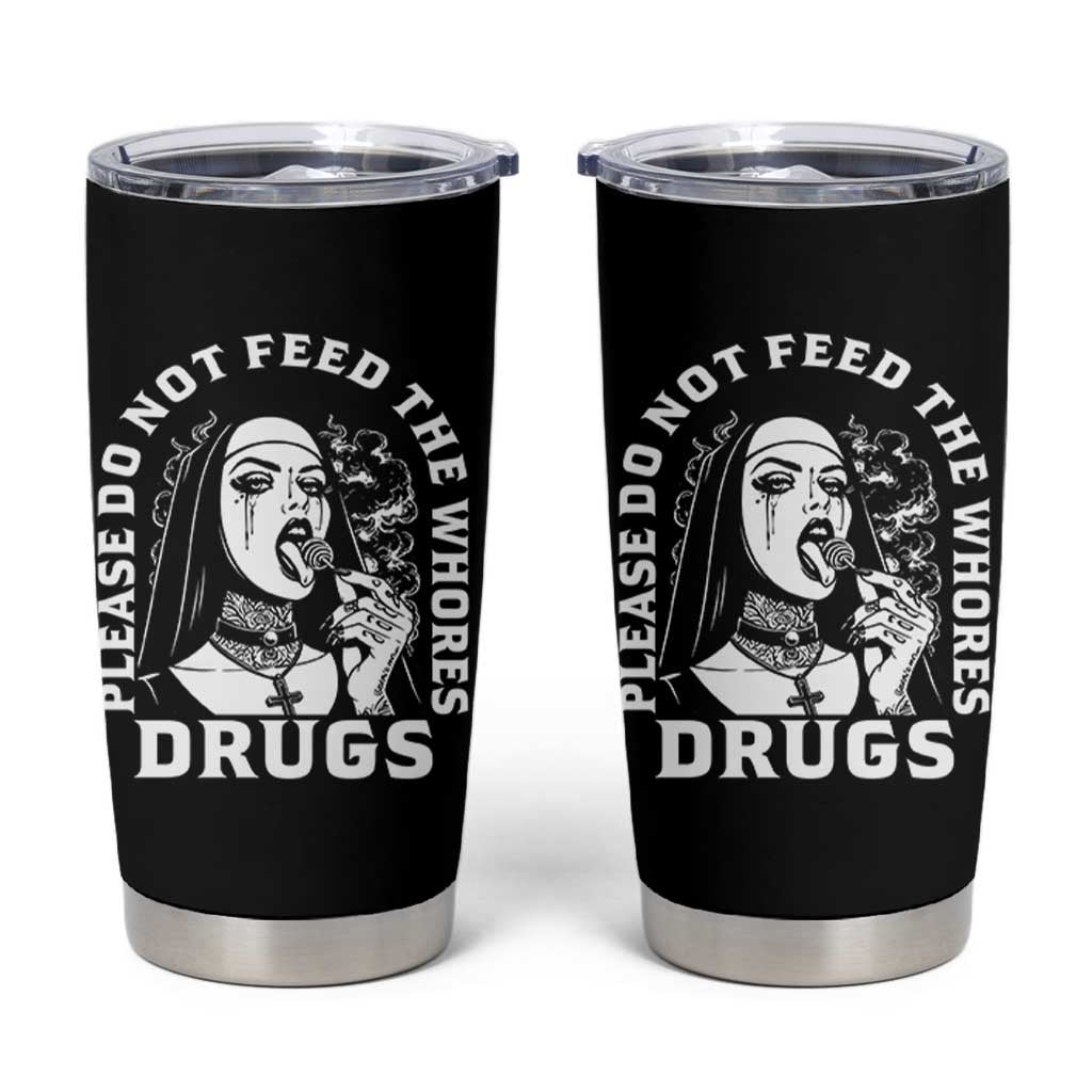 Funny Unholy Nun Tumbler Cup Please Do Not Feed The Whores Drugs