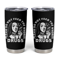 Funny Unholy Nun Tumbler Cup Please Do Not Feed The Whores Drugs