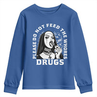 Funny Unholy Nun Youth Sweatshirt Please Do Not Feed The Whores Drugs