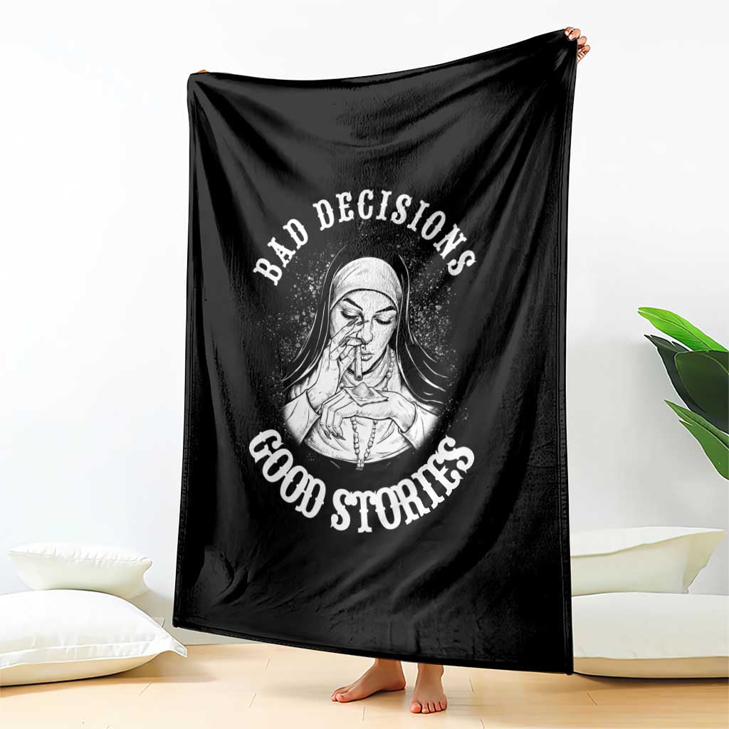 Funny Unholy Nun Throw Blanket Bad Decisions Good Stories