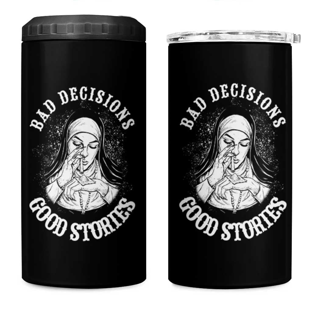 Funny Unholy Nun 4 in 1 Can Cooler Tumbler Bad Decisions Good Stories