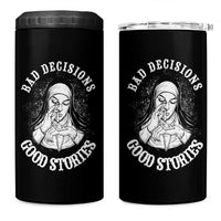 Funny Unholy Nun 4 in 1 Can Cooler Tumbler Bad Decisions Good Stories