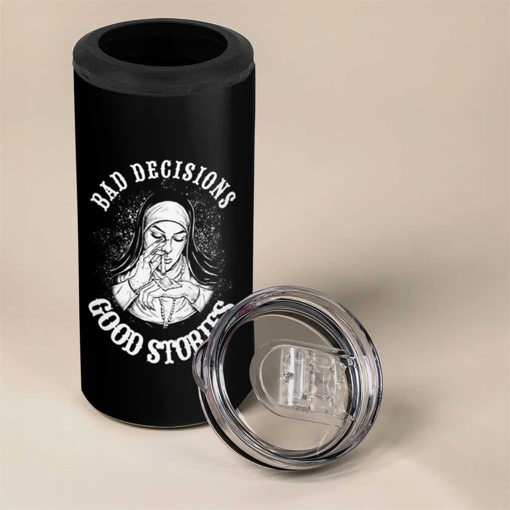 Funny Unholy Nun 4 in 1 Can Cooler Tumbler Bad Decisions Good Stories
