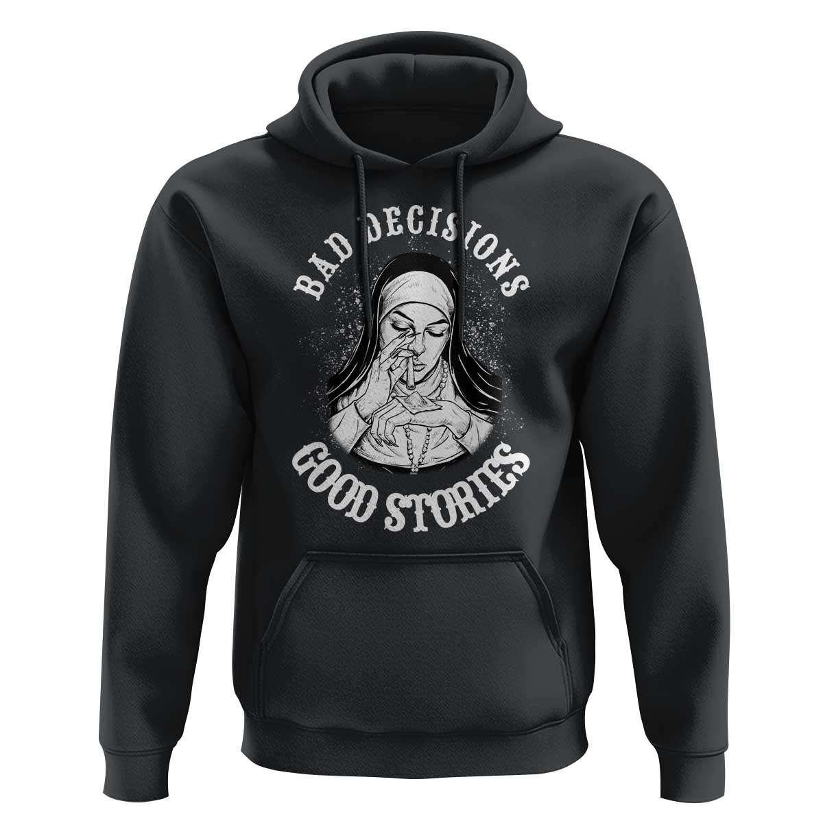 Funny Unholy Nun Hoodie Bad Decisions Good Stories