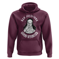 Funny Unholy Nun Hoodie Bad Decisions Good Stories