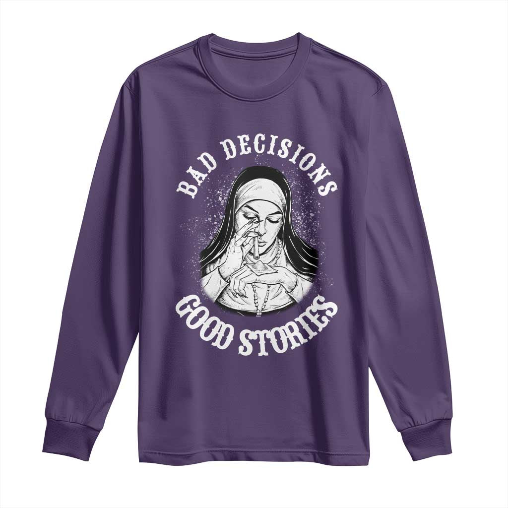 Funny Unholy Nun Long Sleeve Shirt Bad Decisions Good Stories
