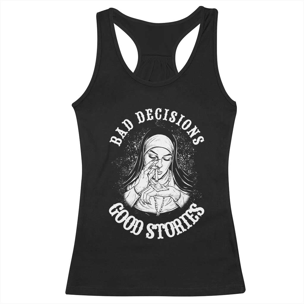 Funny Unholy Nun Racerback Tank Top Bad Decisions Good Stories