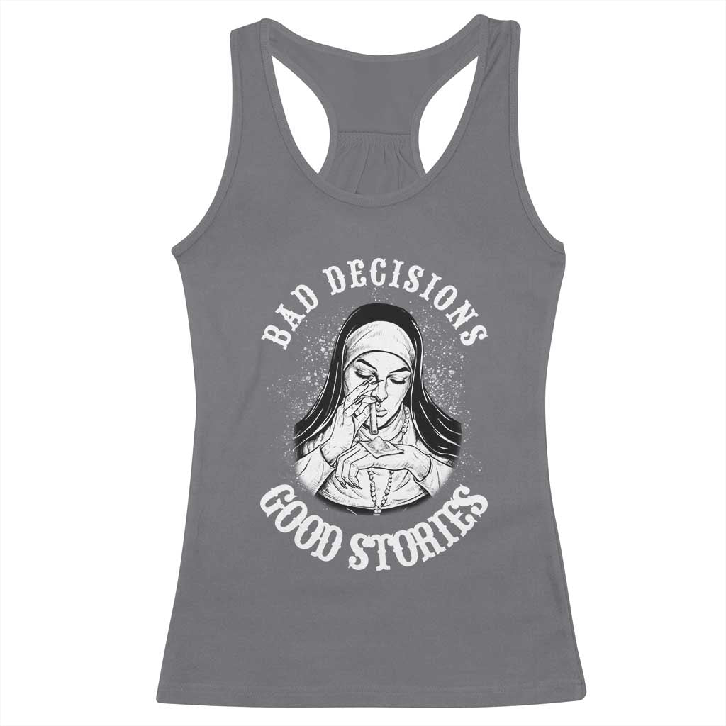 Funny Unholy Nun Racerback Tank Top Bad Decisions Good Stories