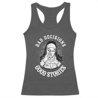 Funny Unholy Nun Racerback Tank Top Bad Decisions Good Stories