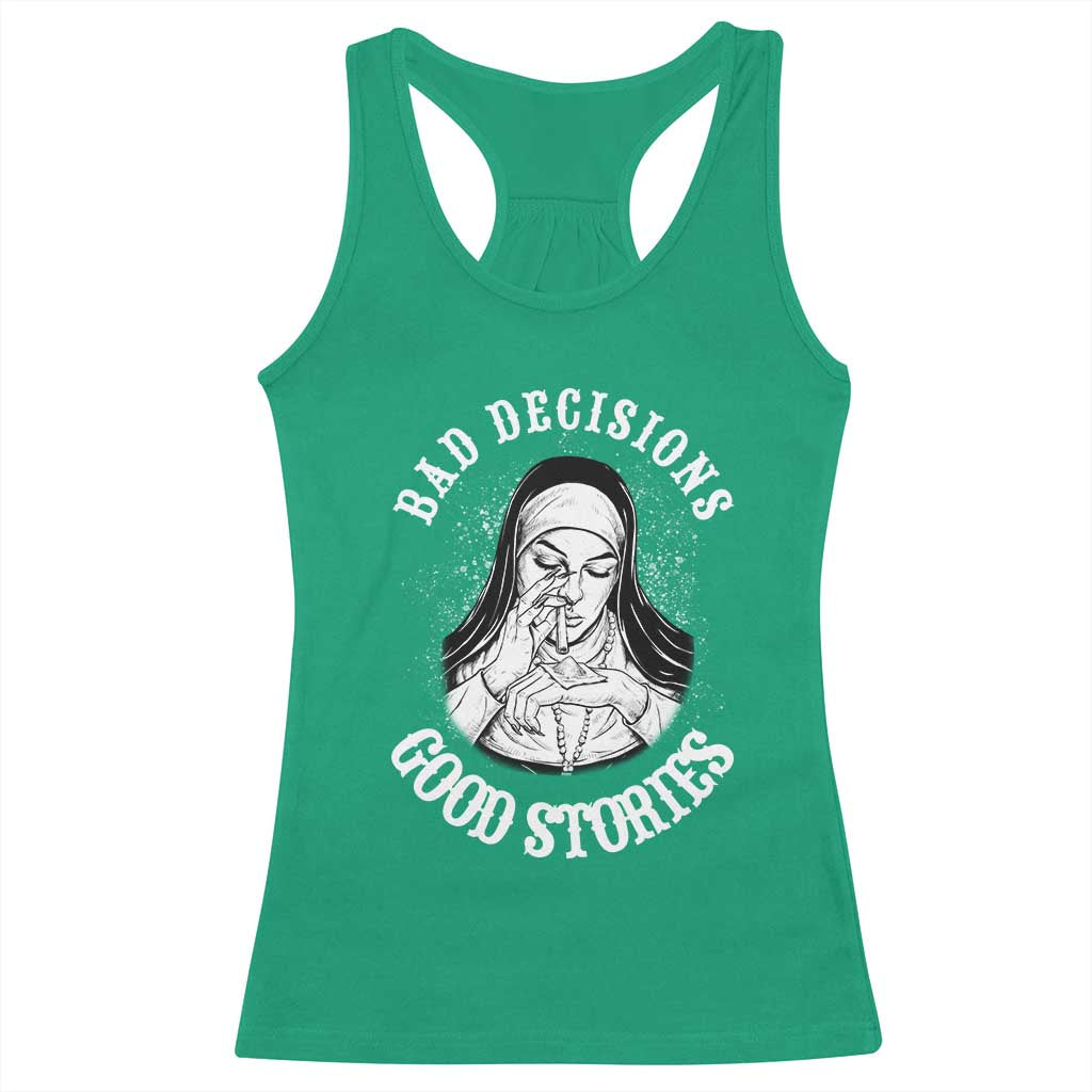 Funny Unholy Nun Racerback Tank Top Bad Decisions Good Stories